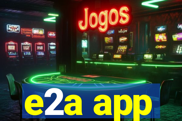 e2a app